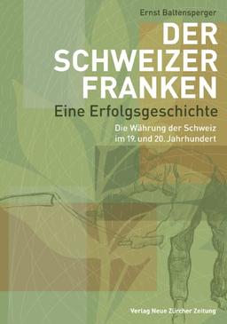 Der Schweizer Franken - eine Erfolgsgeschichte: Die Währung der Schweiz im 19. und 20. Jahrhundert