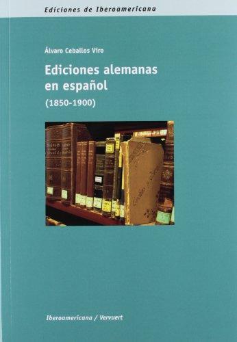 Ediciones españolas en alemán (1850-1900) (Ediciones de Iberoamericana. A, Historia y crítica de la literatura, Band 45)