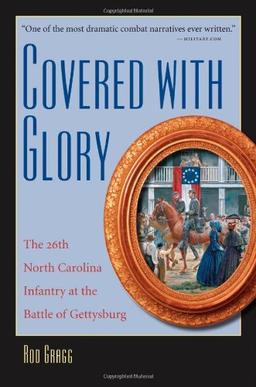 Covered with Glory: The 26th North Carolina Infantry at Gettysburg