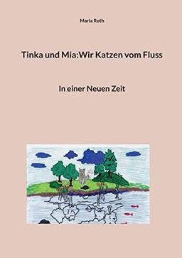 Tinka und Mia:Wir Katzen vom Fluss: In einer Neuen Zeit