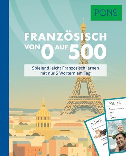 PONS Französisch von 0 auf 500: Spielend leicht Französisch lernen mit nur 5 Wörtern am Tag (PONS Von 0 auf 500)