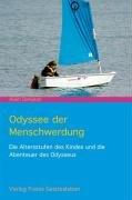 Odyssee der Menschwerdung: Die Altersstufen des Kindes und die Abenteuer des Odysseus. Ein Leitfaden für Eltern, Lehrer und Erzieher