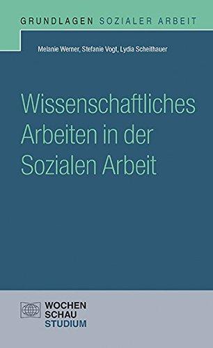 Wissenschaftliches Arbeiten in der Sozialen Arbeit (Grundlagen Sozialer Arbeit)