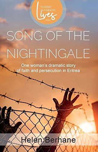 Song of the Nightingale (Authentic Classic Lives Series ): One Woman's Dramatic Story of Faith and Persecution in Eritrea