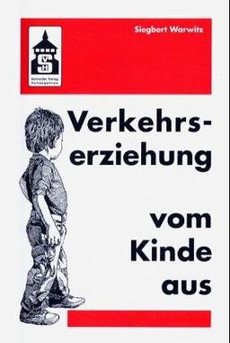 Verkehrserziehung vom Kinde aus. Wahrnehmen, Spielen, Denken, Handeln