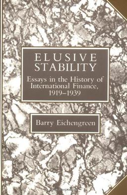 Elusive Stability: Essays in the History of International Finance, 1919 - 1939 (Studies in Macroeconomic History)