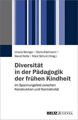 Diversität in der Pädagogik der frühen Kindheit: Im Spannungsfeld zwischen Konstruktion und Normativität