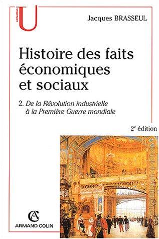 Histoire des faits économiques. Vol. 2. De la Révolution industrielle à la Première Guerre mondiale : industrialisation et sociétés dans le monde au XIXe et au début du XXe siècle