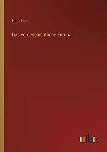 Das vorgeschichtliche Europa