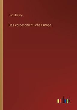 Das vorgeschichtliche Europa