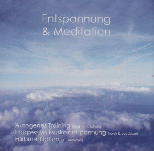 Entspannung & Meditation: Autogenes Training. Progressive Muskelentspannung. Farbmeditation