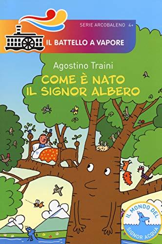 Com'è nato il signor Albero (Il battello a vapore. Serie arcobaleno)