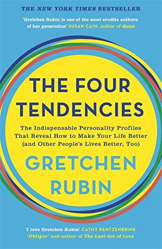 The Four Tendencies: The Indispensable Personality Profiles That Reveal How to Make Your Life Better (and Other People's Lives Better, Too)