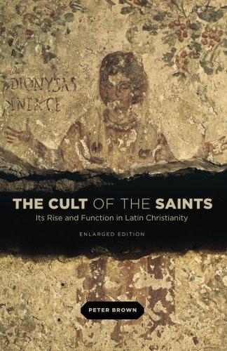 The Cult of the Saints: Its Rise And Function In Latin Christianity, Enlarged Edition