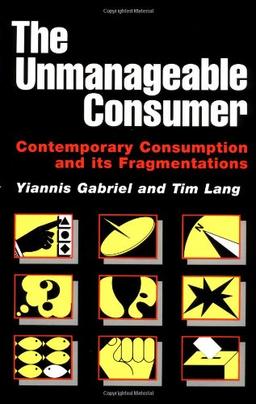 The Unmanageable Consumer: Contemporary Consumption and Its Fragmentation: Contemporary Consumption and Its Fragmentations