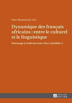 Hommage à Ambroise Jean-Marc Queffélec. Vol. 2. Dynamique des français africains : entre le culturel et le linguistique