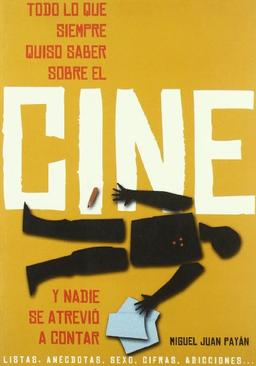 Todo lo que siempre quiso saber sobre el cine y nadie se atrevió a contar