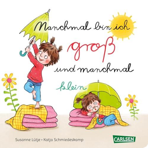 Manchmal bin ich groß ... und manchmal klein: Lustiges Gefühle-Buch für Kinder ab 2 Jahre - ein mutmachendes Pappbilderbuch mit Reimen und Gegensätzen