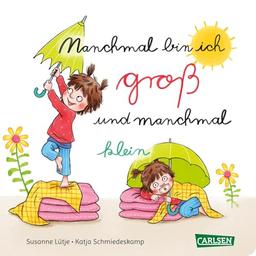 Manchmal bin ich groß ... und manchmal klein: Lustiges Gefühle-Buch für Kinder ab 2 Jahre - ein mutmachendes Pappbilderbuch mit Reimen und Gegensätzen