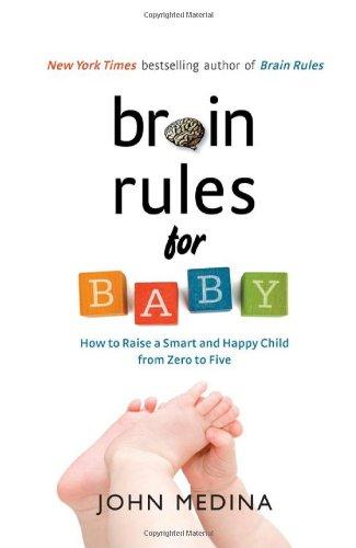 Brain Rules for Baby: How to Raise a Smart and Happy Child from Zero to Five