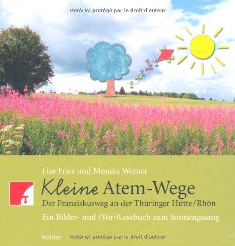 Kleine Atem-Wege: Der Franziskusweg an der Thüringer Hütte/Rhön. Ein Bilder- und (Vor-)lesebuch zum Sonnengesang