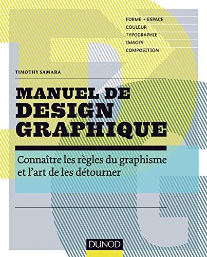 Manuel de design graphique : connaître les règles du graphisme et l'art de les détourner