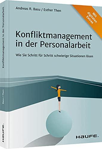 Konfliktmanagement in der Personalarbeit: Wie Sie Schritt für Schritt schwierige Situationen lösen (Haufe Fachbuch)