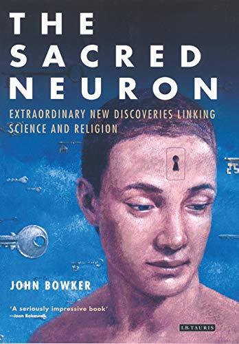 The Sacred Neuron: Discovering the Extraordinary Links Between Science and Religion: Extraordinary New Discoveries Linking Science and Religion