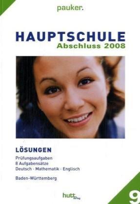 Lösungen Abschlussprüfungen Hauptschule Klasse 9 Baden-Württemberg. Deutsch - Mathe - Englisch, Jahrgänge 1997-2006