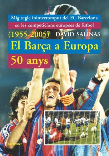 El Barça a Europa, 50 anys (1955-2005) : mig segle ininterromput del F.C. Barcelona en les competicions europees de futbol (Cronos, Band 5)