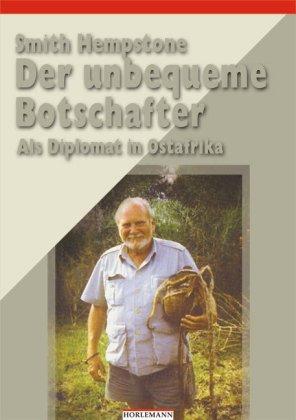 Der unbequeme Botschafter: Als Diplomat in Ostafrika