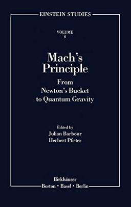 Mach's Principle: From Newton's Bucket to Quantum Gravity (Einstein Studies, 6, Band 6)