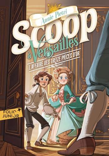 Scoop à Versailles. Vol. 1. L'affaire des treize pièces d'or