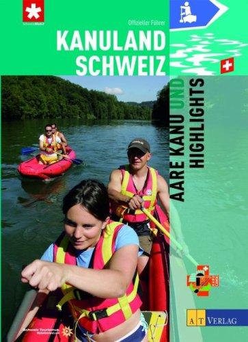 Kanuland Schweiz: Aare Kanu und Highlights