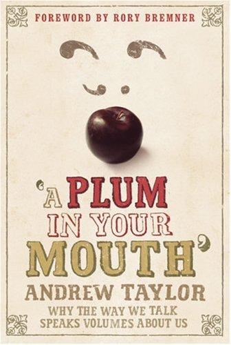 A Plum in Your Mouth: Why the Way We Talk Speaks Volumes About Us