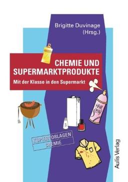 Kopiervorlagen Chemie / Band 8:  Chemie und Supermarktprodukte: Mit der Klasse in den Supermarkt