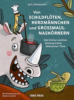 Von Schildflöten, Herdmännchen und Großmaulnashörnern.: Das kleine Tierlexikon bislang kaum bekannter Tiere