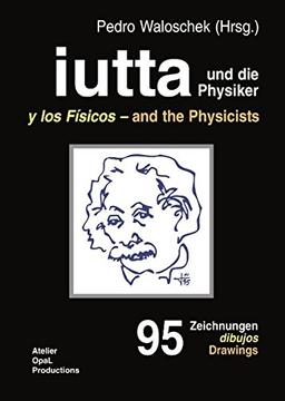 iutta und die Physiker: 95 Zeichnungen