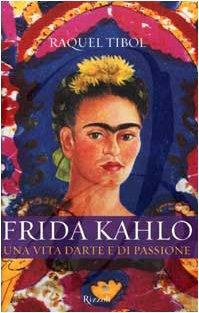 Frida Kahlo. Una vita d'arte e di passione (Saggi stranieri)