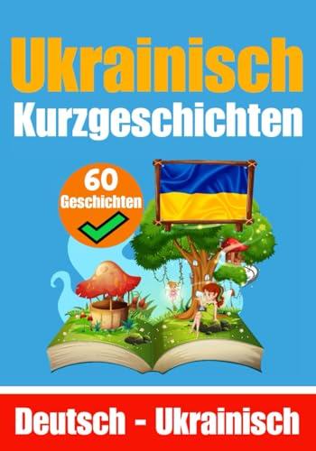 Kurzgeschichten auf Ukrainisch | Deutsch und Ukrainisch Nebeneinander: Lernen Sie die ukrainisch Sprache | Zweisprachige Kurzgeschichten - Deutsch und Ukrainisch (Bücher zum Ukrainischlernen, Band 1)