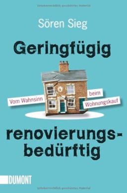 Geringfügig renovierungsbedürftig: Vom Wahnsinn beim Wohnungskauf