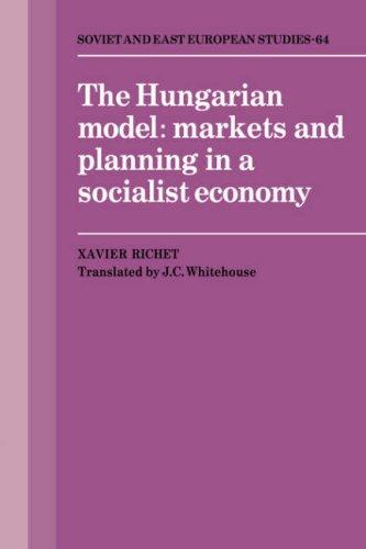 The Hungarian Model: Markets and Planning in a Socialist Economy (Cambridge Russian, Soviet and Post-Soviet Studies, Band 64)