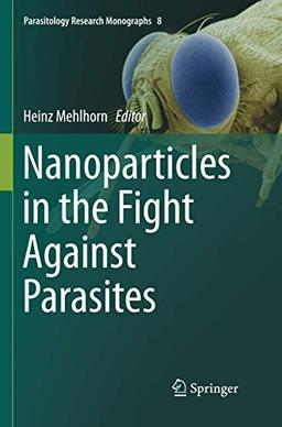 Nanoparticles in the Fight Against Parasites (Parasitology Research Monographs, Band 8)