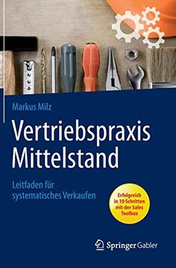 Vertriebspraxis Mittelstand: Leitfaden für systematisches Verkaufen