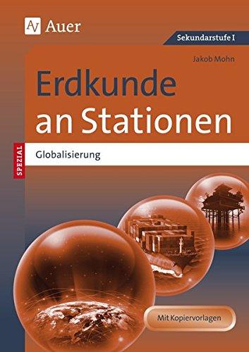 Erdkunde an Stationen Spezial Globalisierung: Übungsmaterial zu den Kernthemen des Lehrplans (5. bis 10. Klasse)