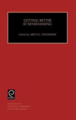 Getting Better at Sensemaking: 9 (Advances in Business Marketing and Purchasing) (Advances in Business Marketing & Purchasing, Band 9)