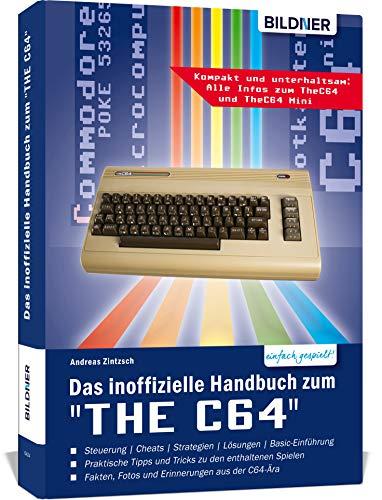 Das inoffizielle Handbuch zum "THE C64" mini und maxi: Tipps, Tricks sowie Kuriositäten aus der C64-Ära