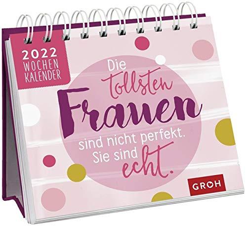 Die tollsten Frauen sind nicht perfekt, sie sind echt 2022: Tischkalender mit Wochenkalendarium