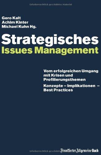 Strategisches Issues Management: Vom erfolgreichen Umgang mit Krisen und Profilierungsthemen. Konzepte - Innovationen - Best Practices: Vom erfolgreichen ... Konzepte - Implikationen - Best Practices