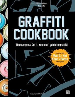 Graffiti Cookbook A Guide to Techniques and Materials